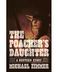 The Poacher’s Daughter: A Western Story