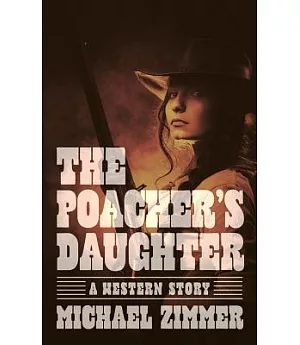 The Poacher’s Daughter: A Western Story