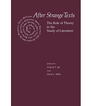 After Strange Texts: The Role of Theory in the Study of Literature