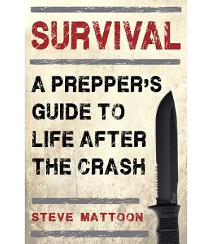 Survival: A Prepper’s Guide to Life After the Crash