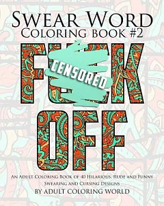 Swear Word 2: An adult coloring Book 40 Hilarious, Rude and Funny Swearing and Cursing Designs