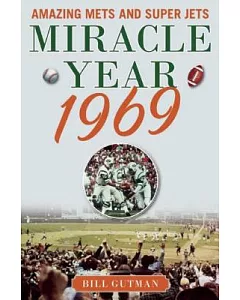 Miracle Year 1969: Amazing Mets and Super Jets