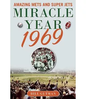 Miracle Year 1969: Amazing Mets and Super Jets