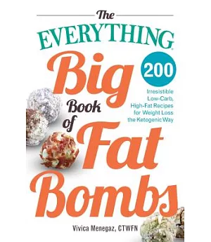 The Everything Big Book of Fat Bombs: 200 Irresistible Low-Carb, High-Fat Recipes for Weight Loss the Ketogenic Way