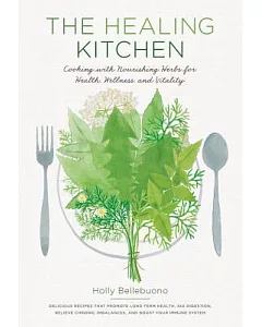 The Healing Kitchen: Cooking With Nourishing Herbs for Health, Wellness, and Vitality