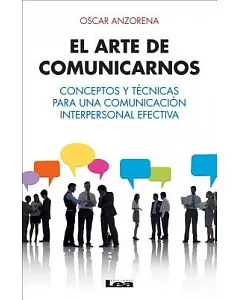 El arte de comunicarnos: Conceptos y técnicas para una comunicación interpersonal efectiva / Concepts and Techniques for Effecti