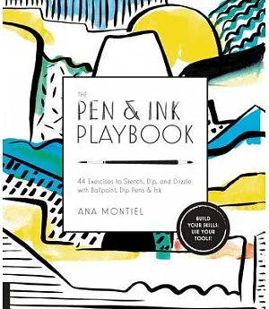 The Pen & Ink Playbook: 44 Exercises to Sketch, Dip, and Drizzle With Ballpoint, Dip Pens & Ink