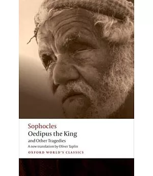 Oedipus the King and Other Tragedies: Oedipus the King, Aias, Philoctetes, Oedipus at Colonus