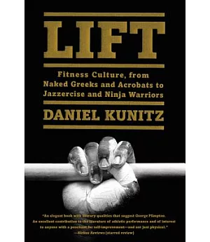 Lift: Fitness Culture, from Naked Greeks and Acrobats to Jazzercise and Ninja Warriors