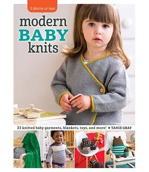Modern Baby Knits: 23 knitted baby garments, blankets, toys, and more!