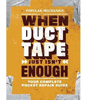 Popular Mechanics When Duct Tape Just Isn’t Enough: Your Complete Pocket Repair Guide