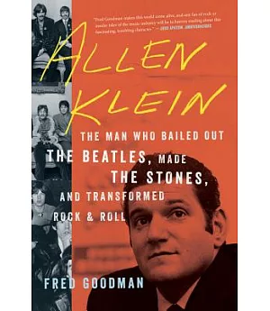 Allen Klein: The Man Who Bailed Out the Beatles, Made the Stones, and Transformed Rock & Roll