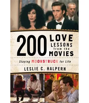 200 Love Lessons from the Movies: Staying Moonstruck for Life