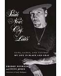 Smile Now, Cry Later: Guns, Gangs, and Tattoos: My Life in Black and Gray