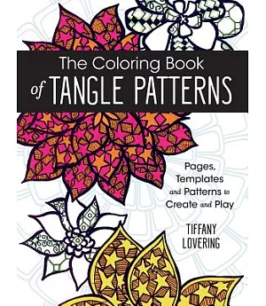 The Coloring Book of Tangle Patterns: Pages, Templates & Patterns to Create & Play