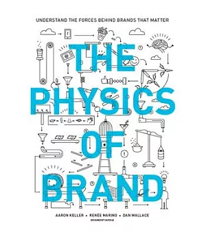 The Physics of Brand: Understand the Forces Behind Brands That Matter