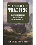 The Science of Trapping: Old-Time Lessons on Catching Animals for Für
