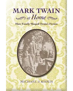 Mark Twain at Home: How Family Shaped Twain’s Fiction