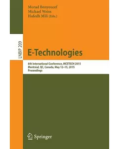 E-technologies: 6th International Conference, Mcetech 2015, Proceedings