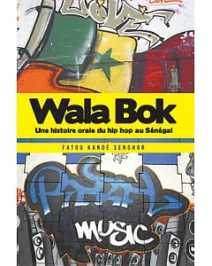 Wala Bok: Une histoire orale du hip hop au Senegal / An Oral History of Hip Hop in Senegal