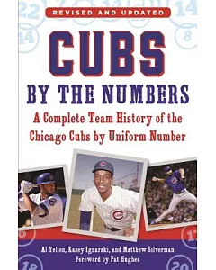 Cubs by the Numbers: A Complete History of the Chicago Cubs by Uniform Number