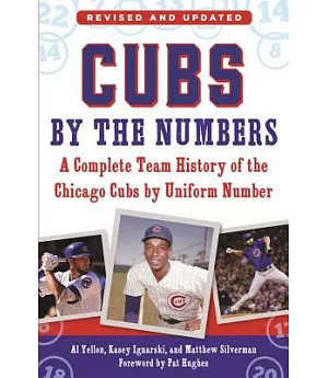 Cubs by the Numbers: A Complete History of the Chicago Cubs by Uniform Number