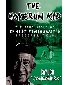 The Homerun Kid: The True Story of Ernest Hemingway’s Baseball Team