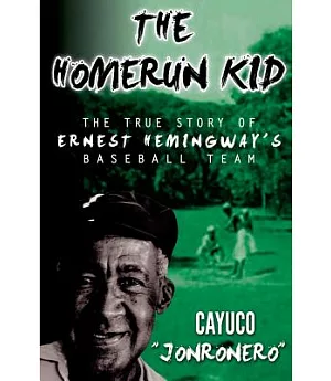 The Homerun Kid: The True Story of Ernest Hemingway’s Baseball Team