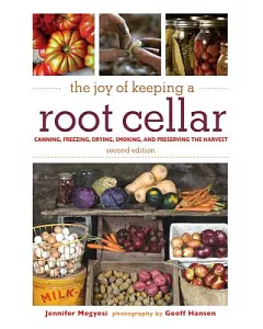 The Joy of Keeping a Root Cellar: Canning, Freezing, Drying, Smoking, and Preserving the Harvest
