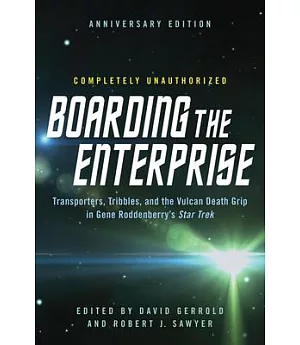 Boarding the Enterprise: Transporters, Tribbles, and the Vulcan Death Grip in Gene Roddenberry’s Star Trek