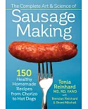 The Complete Art & Science of Sausage Making: 150 Healthy Homemade Recipes from Chorizo to Hot Dogs