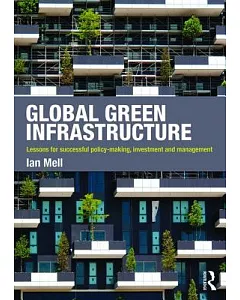 Global Green Infrastructure: Lessons for Successful Policy-Making, Investment and Management