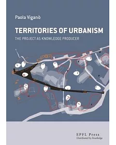 Territories of Urbanism: The Project As Knowledge Producer
