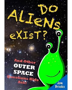 Do Aliens Exist?: And Other Outer Space Questions Kids Ask!