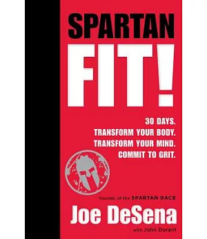 Spartan Fit!: 30 Days. Transform Your Mind. Transform Your Body. Commit to Grit.