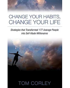 Change Your Habits, Change Your Life: Strategies That Transformed 177 Average People into Self-Made Millionaires