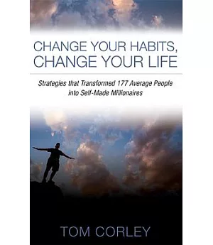 Change Your Habits, Change Your Life: Strategies That Transformed 177 Average People into Self-Made Millionaires
