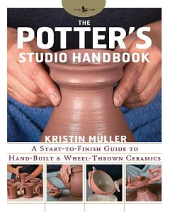 The Potter’s Studio Handbook: A Start-to-Finish Guide to Hand-Built and Wheel-Thrown Ceramics