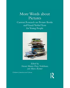 More Words About Pictures: Current Research on Picturebooks and Visual/Verbal Texts for Young People
