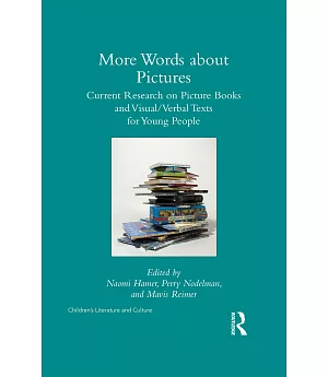 More Words About Pictures: Current Research on Picturebooks and Visual/Verbal Texts for Young People