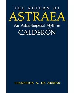 The Return of Astraea: An Astral-imperial Myth in Calderon