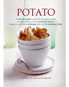 Potato: The Definitive Guide to Potatoes and Potato Cooking, Includes a Directory of the World’s Best Varieties. Preparation and