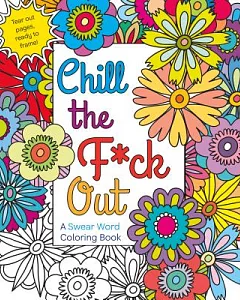 Chill the F*ck Out: A Swear Word Coloring Book