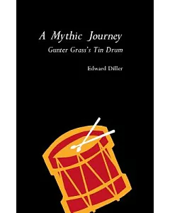 A Mythic Journey: Gunter Grass’s Tin Drum