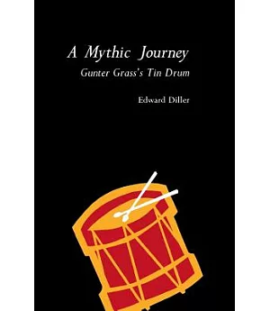 A Mythic Journey: Gunter Grass’s Tin Drum