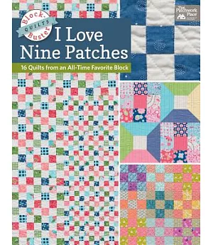 I Love Nine Patch Quilts: Quilts from an All-Time Favorite Block