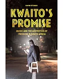 Kwaito’s Promise: Music and the Aesthetics of Freedom in South Africa