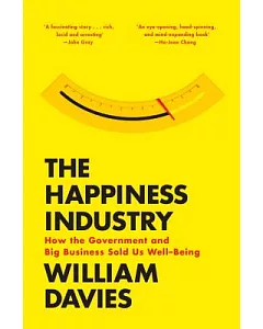 The Happiness Industry: How the Government and Big Business Sold Us Well-being