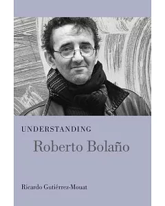 Understanding Roberto Bolano