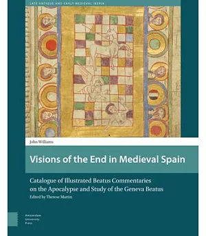 Visions of the End in Medieval Spain: Catalogue of Illustrated Beatus Commentaries on the Apocalypse and Study of the Geneva Bea